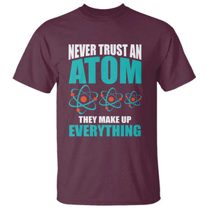 Science T Shirt Never Trust An Atom They Make Up Everything TS11 Maroon Print Your Wear