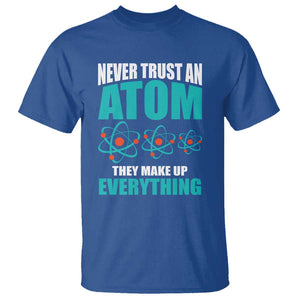 Science T Shirt Never Trust An Atom They Make Up Everything TS11 Royal Blue Print Your Wear