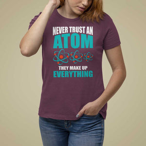 Science T Shirt For Women Never Trust An Atom They Make Up Everything TS11 Maroon Print Your Wear