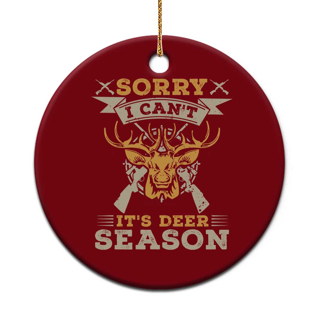 Funny Deer Hunting Ceramic Ornament Sorry I Cant It Is Deer Season