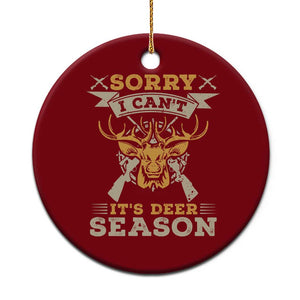 Funny Deer Hunting Ceramic Ornament Sorry I Cant It Is Deer Season