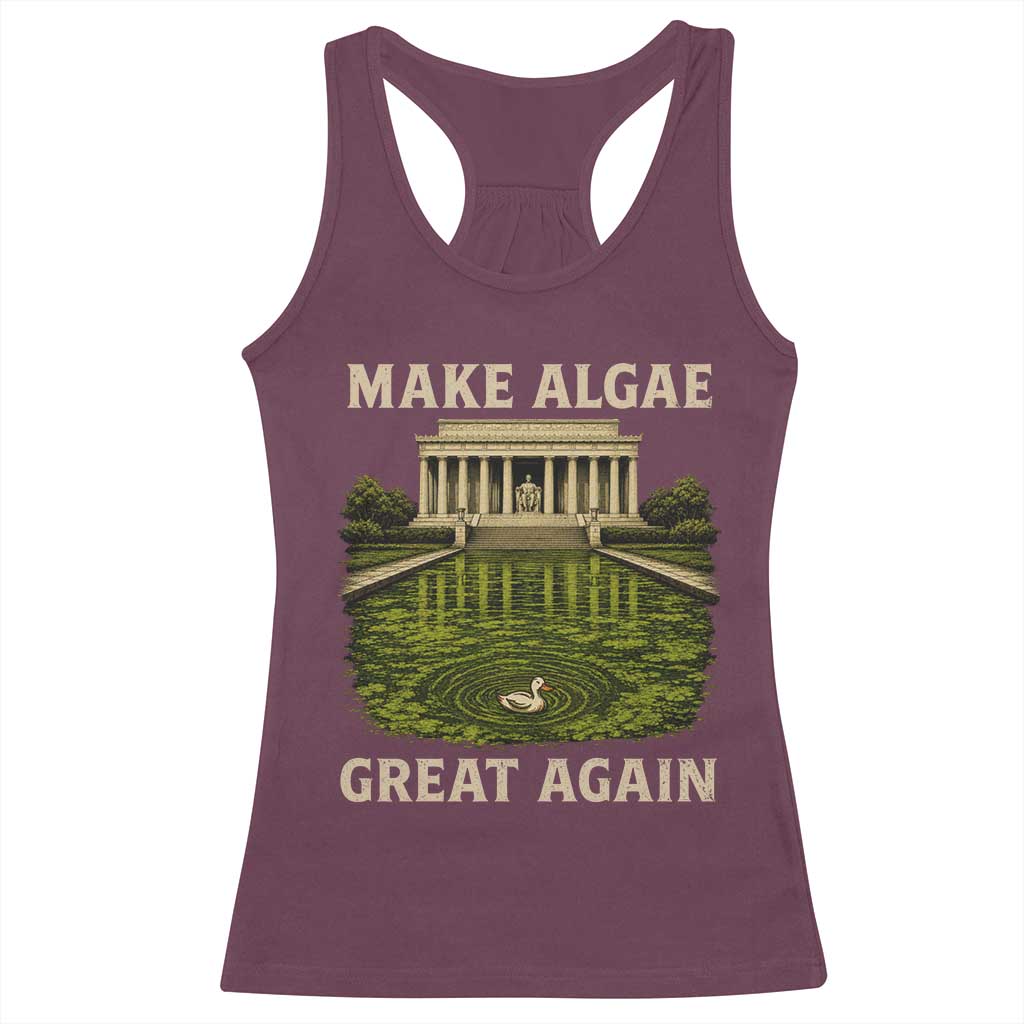 Make Algae Great Again Racerback Tank Top Funny Lincoln Memorial Reflecting Pool TS11 Maroon Print Your Wear