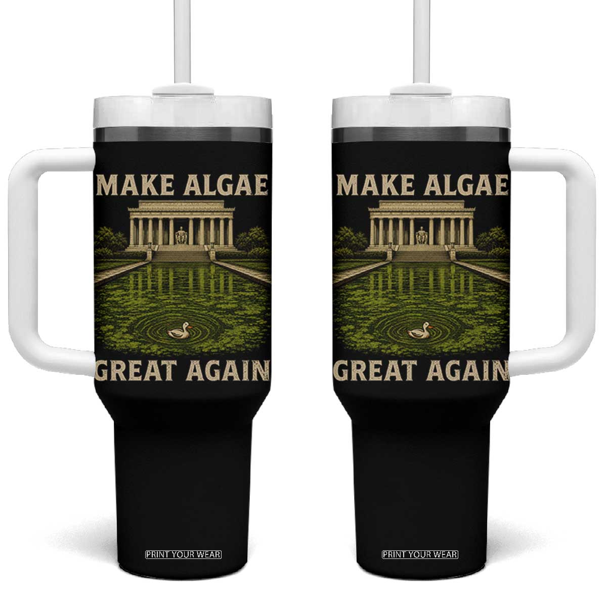 Make Algae Great Again Tumbler With Handle Funny Lincoln Memorial Reflecting Pool TS11 One Size: 40 oz Black Print Your Wear