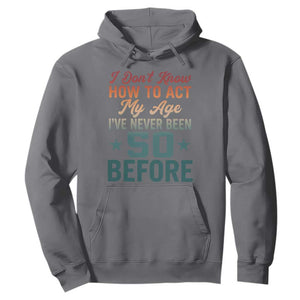 50th Birthday Hoodie I Don't Know How To Act My Age I've Never Been 50 Before TS11 Charcoal Print Your Wear