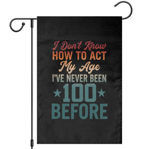 100th Birthday Garden Flag I Don't Know How To Act My Age I've Never Been 100 Before TS11 Black Print Your Wear