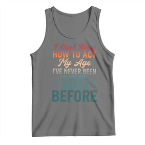 100th Birthday Tank Top I Don't Know How To Act My Age I've Never Been 100 Before TS11 Black Heather Print Your Wear