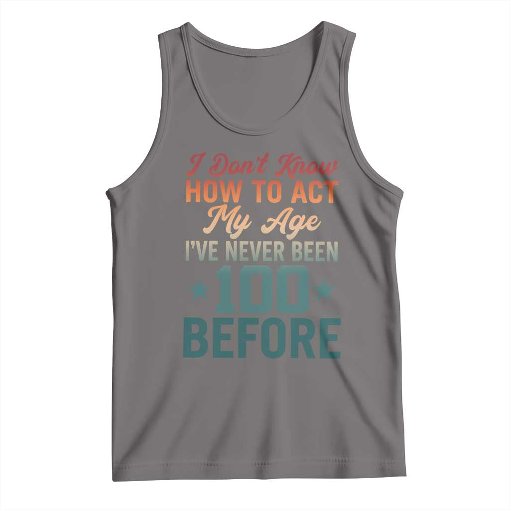100th Birthday Tank Top I Don't Know How To Act My Age I've Never Been 100 Before TS11 Deep Heather Print Your Wear