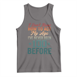 100th Birthday Tank Top I Don't Know How To Act My Age I've Never Been 100 Before TS11 Deep Heather Print Your Wear