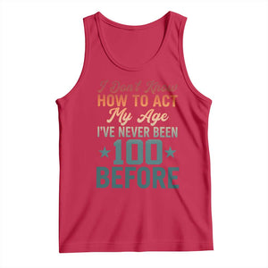 100th Birthday Tank Top I Don't Know How To Act My Age I've Never Been 100 Before TS11 Red Print Your Wear