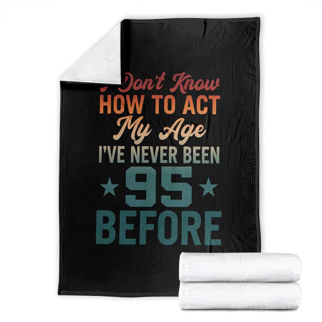 95th Birthday Throw Blanket I Don't Know How To Act My Age I've Never Been 95 Before TS11 Black Print Your Wear