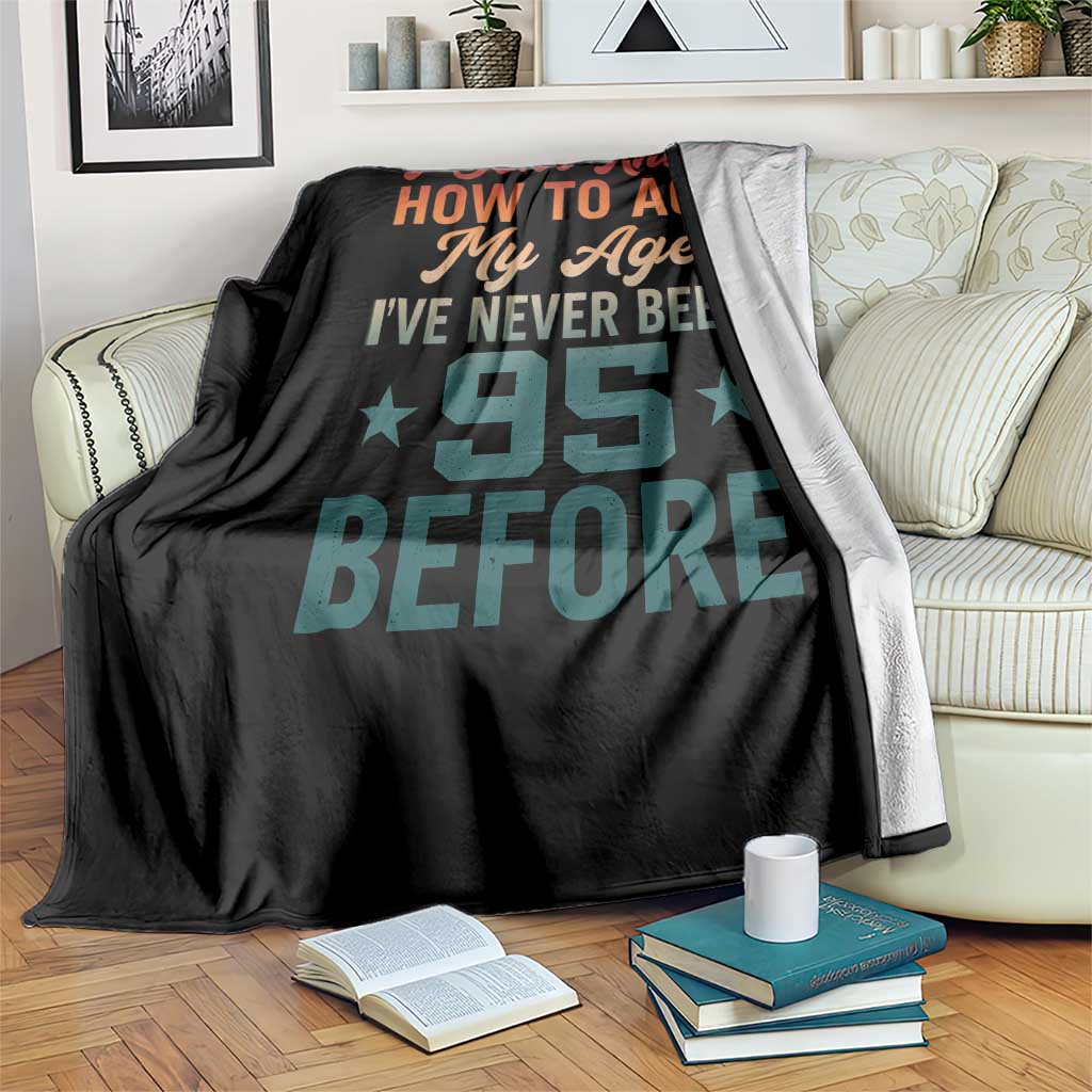 95th Birthday Throw Blanket I Don't Know How To Act My Age I've Never Been 95 Before TS11 Print Your Wear