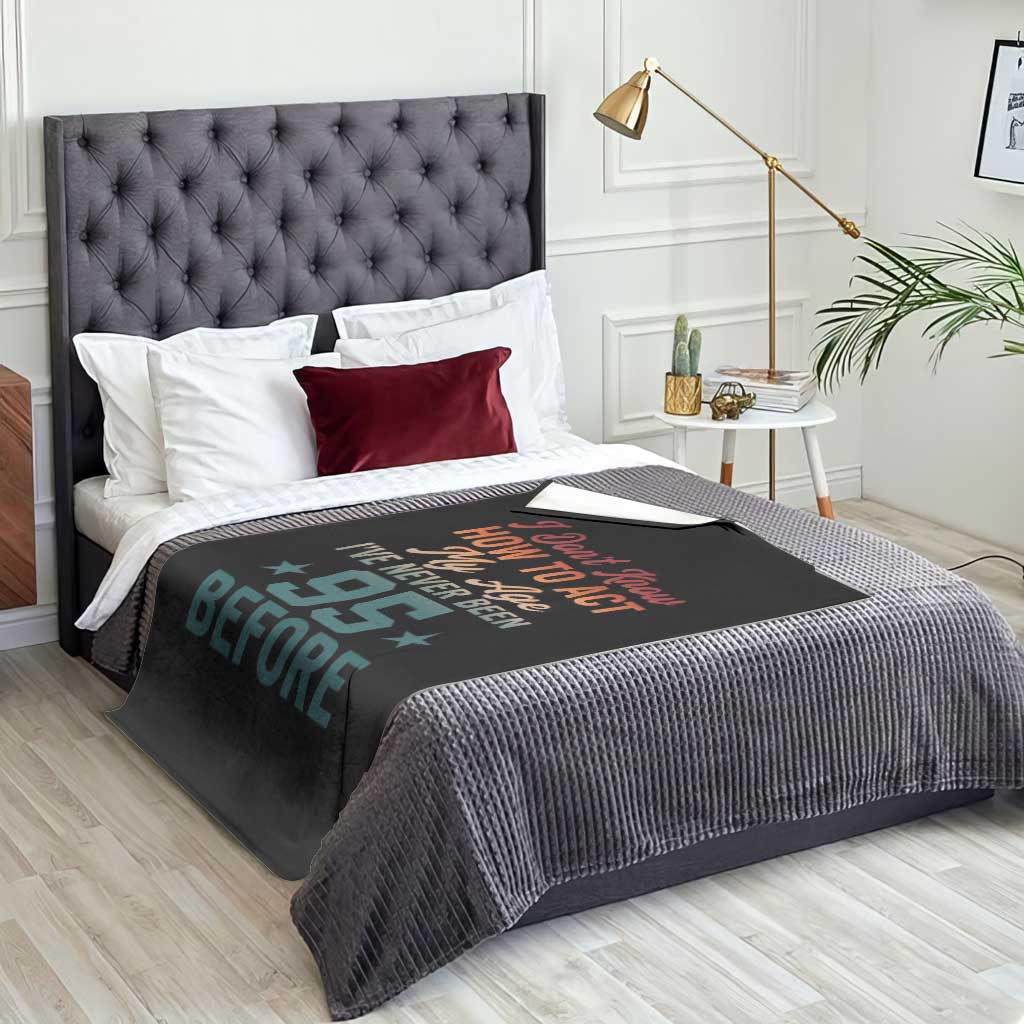 95th Birthday Throw Blanket I Don't Know How To Act My Age I've Never Been 95 Before TS11 Print Your Wear