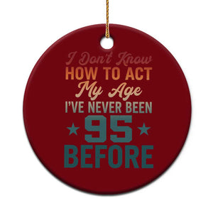 95th Birthday Ceramic Ornament I Don't Know How To Act My Age I've Never Been 95 Before TS11 1pc Red Print Your Wear