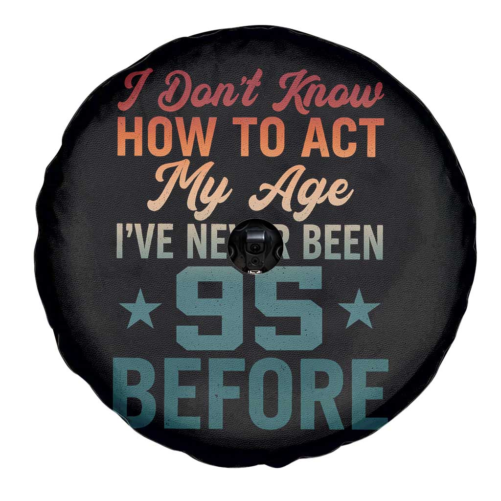 95th Birthday Spare Tire Cover I Don't Know How To Act My Age I've Never Been 95 Before TS11 Print Your Wear