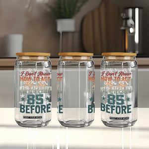 85th Birthday Glass Can I Don't Know How To Act My Age I've Never Been 85 Before TS11 Print Your Wear