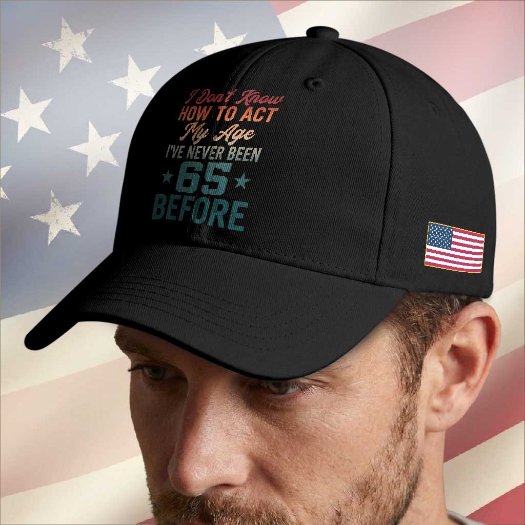 65th Birthday Baseball Cap I Don't Know How To Act My Age I've Never Been 65 Before TS11 Print Your Wear