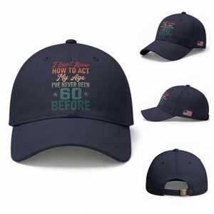 60th Birthday Baseball Cap I Don't Know How To Act My Age I've Never Been 60 Before TS11 Baseball Cap Universal Fit Navy Print Your Wear