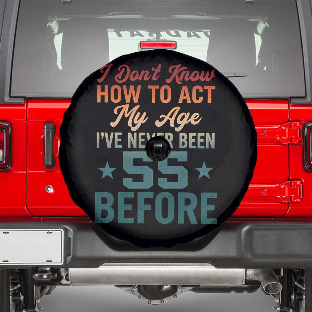 55th Birthday Spare Tire Cover I Don't Know How To Act My Age I've Never Been 55 Before TS11 Black Print Your Wear