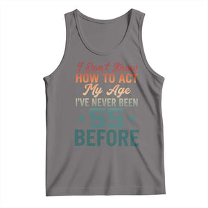 55th Birthday Tank Top I Don't Know How To Act My Age I've Never Been 55 Before TS11 Deep Heather Print Your Wear