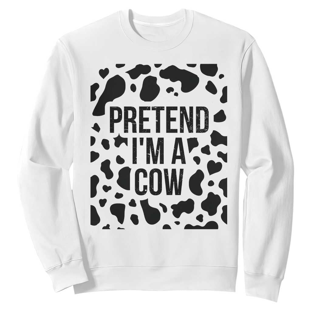 Pretend I Am A Cow Sweatshirt Funny Adult Costume Halloween Print