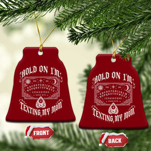 Hold On I Am Texting My Mom Gothic Halloween Ceramic Ornament Funny Talking board