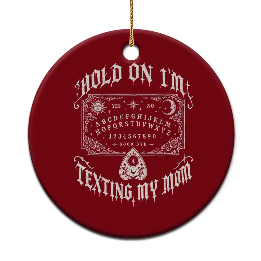 Hold On I Am Texting My Mom Gothic Halloween Ceramic Ornament Funny Talking board