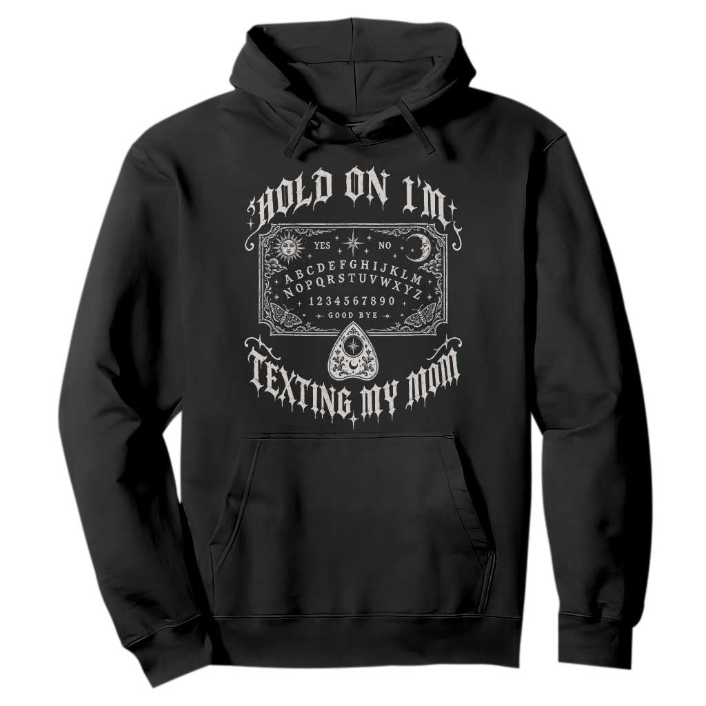 Hold On I Am Texting My Mom Gothic Halloween Hoodie Funny Talking board