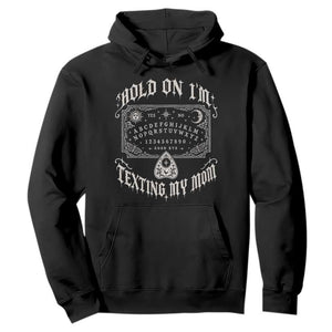 Hold On I Am Texting My Mom Gothic Halloween Hoodie Funny Talking board