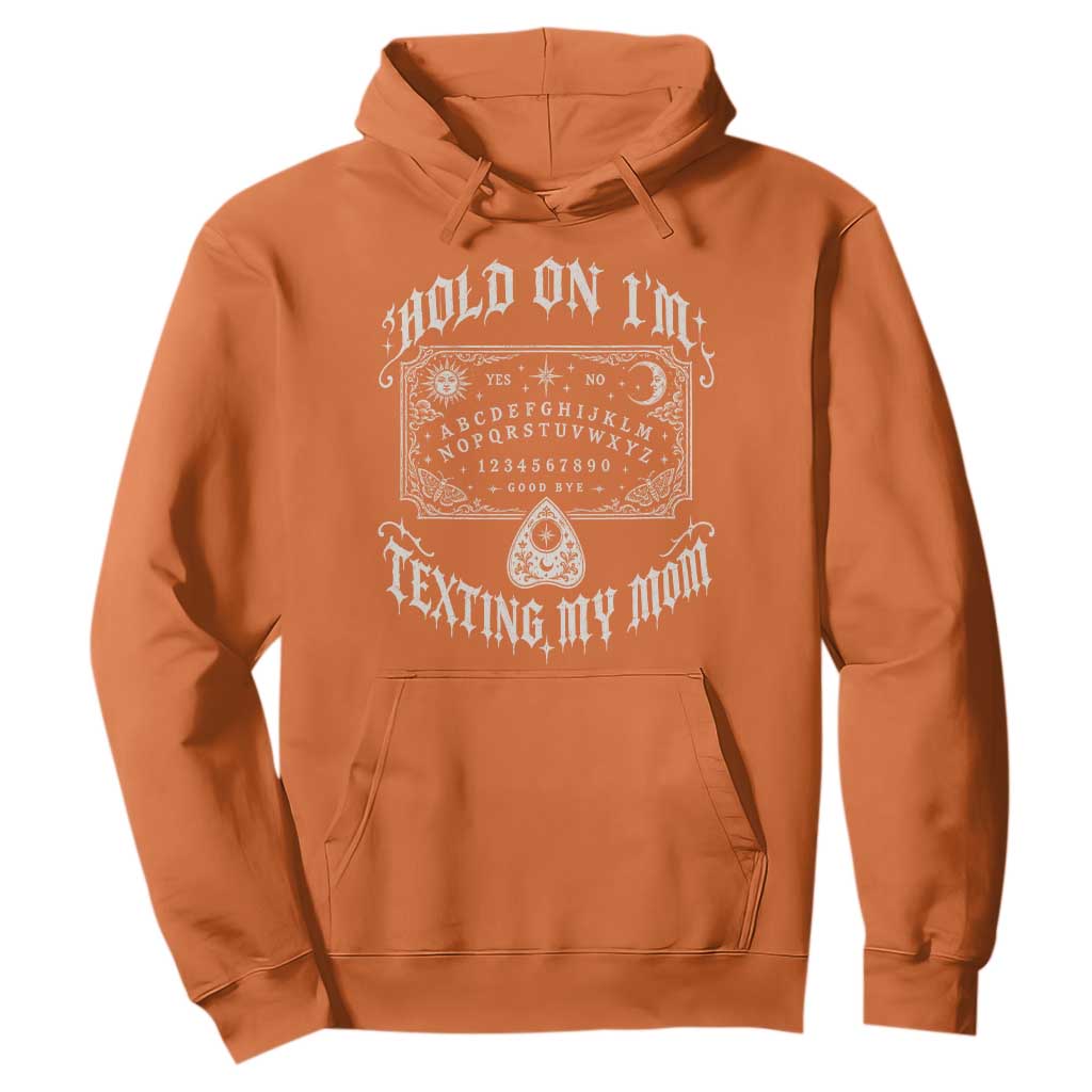 Hold On I Am Texting My Mom Gothic Halloween Hoodie Funny Talking board