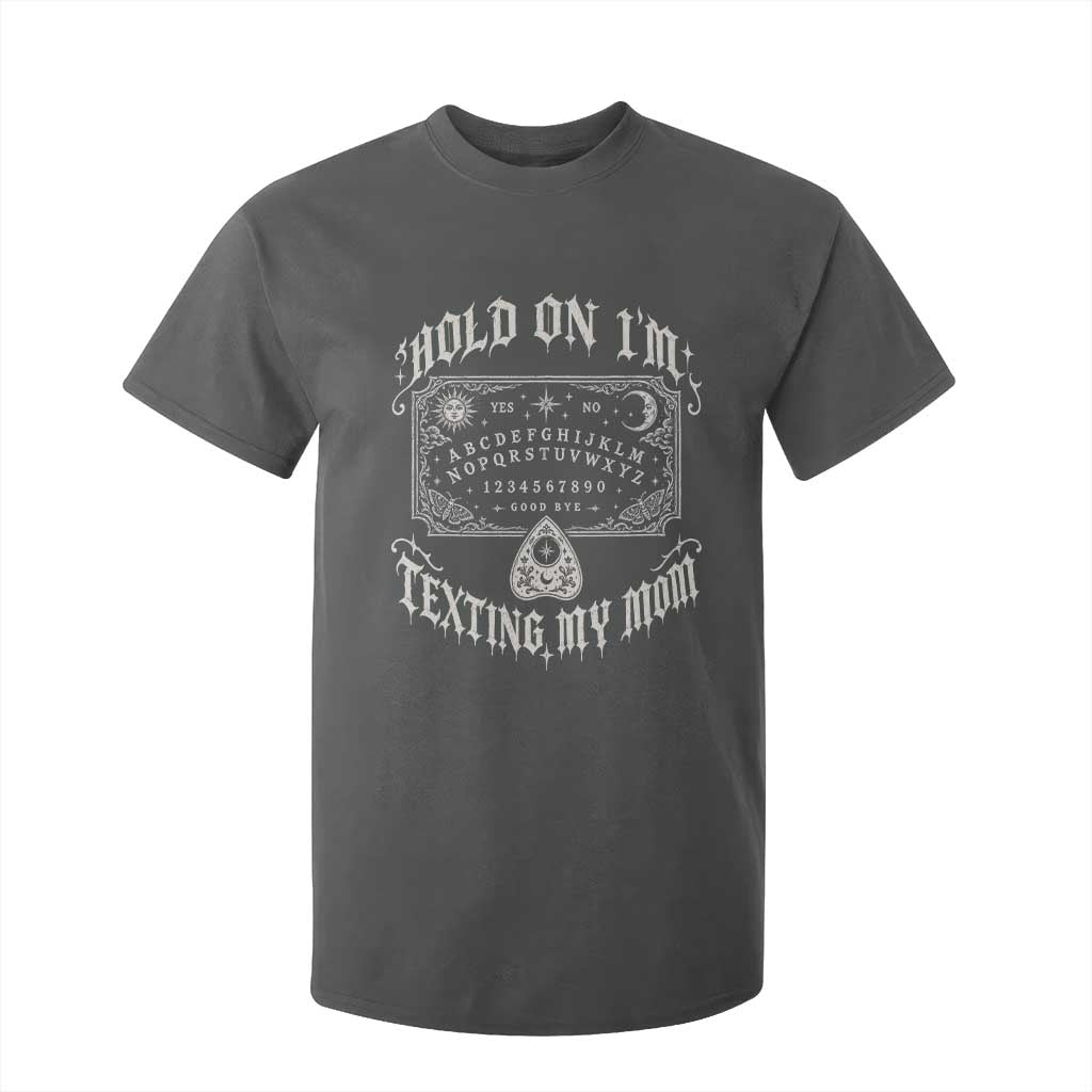 Hold On I Am Texting My Mom Gothic Halloween T Shirt For Kid Funny Talking board