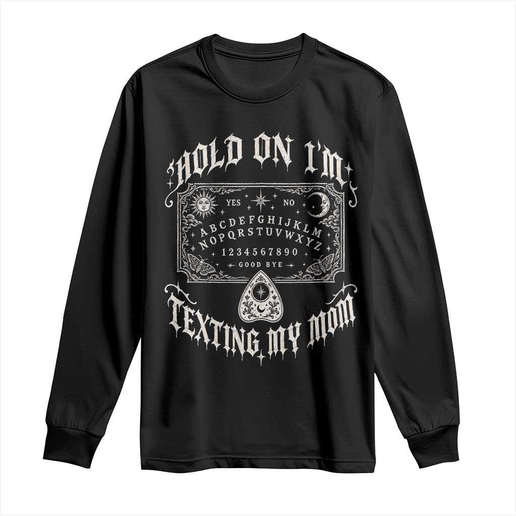 Hold On I Am Texting My Mom Gothic Halloween Long Sleeve Shirt Funny Talking board