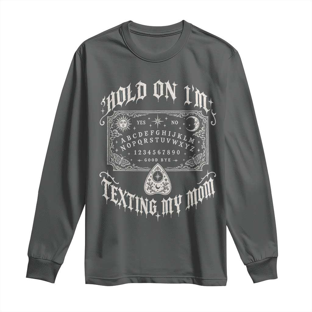 Hold On I Am Texting My Mom Gothic Halloween Long Sleeve Shirt Funny Talking board