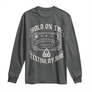 Hold On I Am Texting My Mom Gothic Halloween Long Sleeve Shirt Funny Talking board