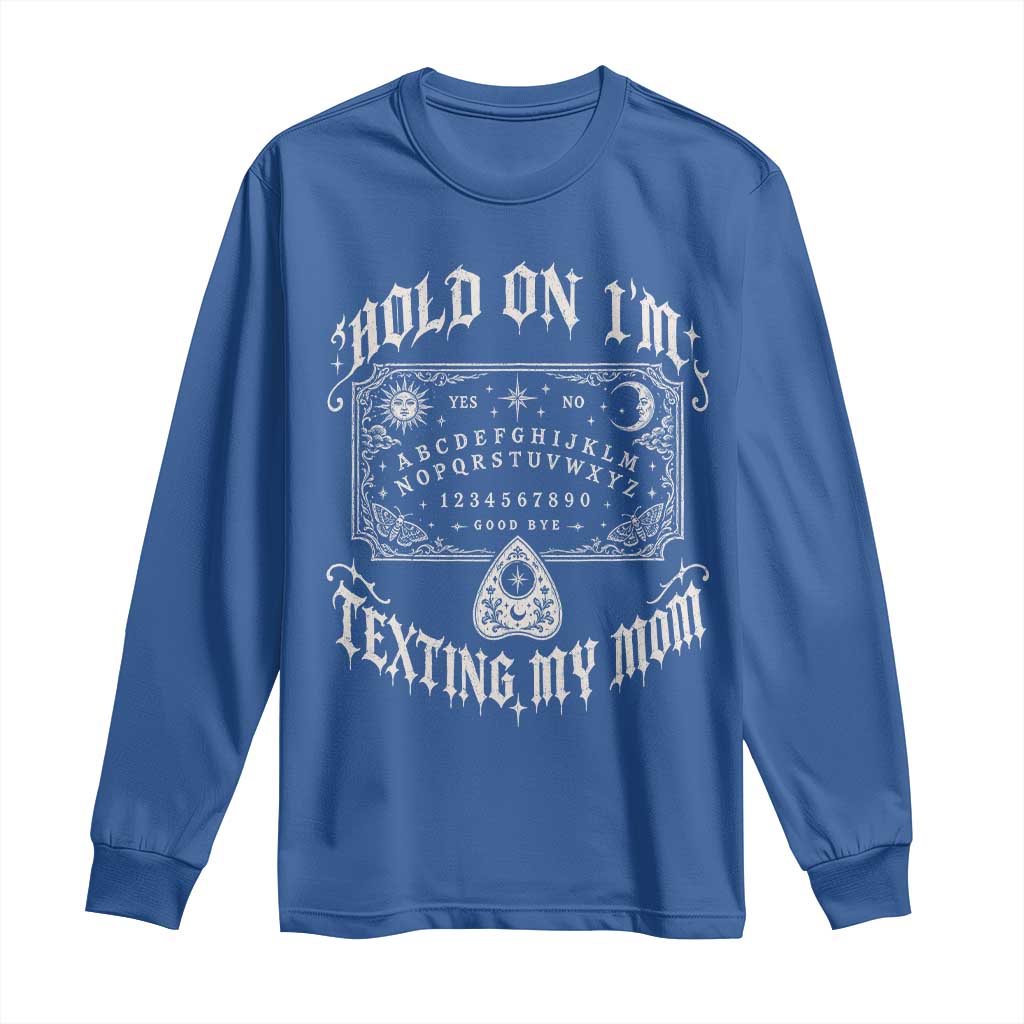 Hold On I Am Texting My Mom Gothic Halloween Long Sleeve Shirt Funny Talking board