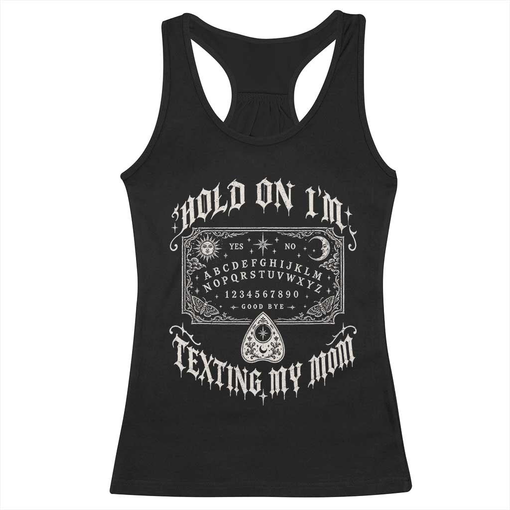 Hold On I Am Texting My Mom Gothic Halloween Racerback Tank Top Funny Talking board