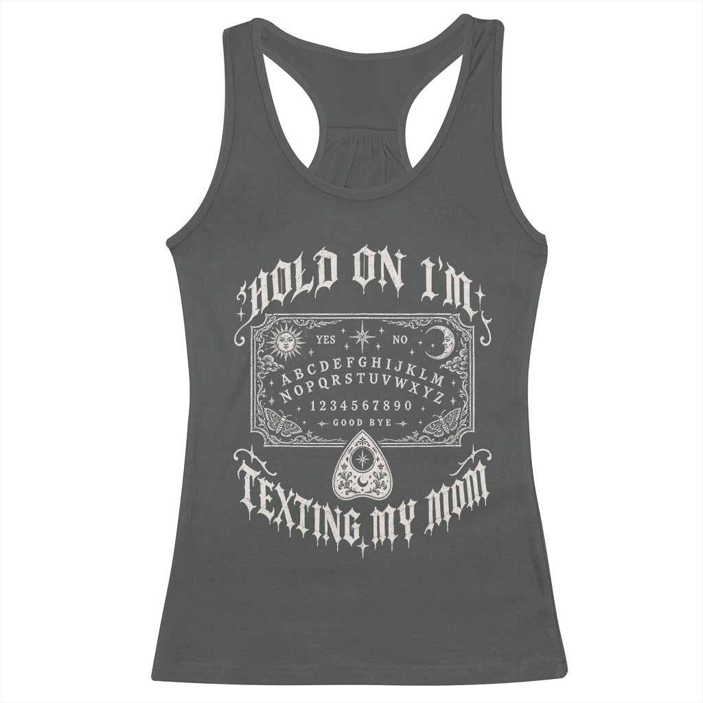 Hold On I Am Texting My Mom Gothic Halloween Racerback Tank Top Funny Talking board
