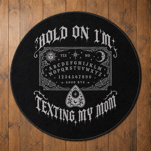 Hold On I Am Texting My Mom Gothic Halloween Round Rug Funny Talking board