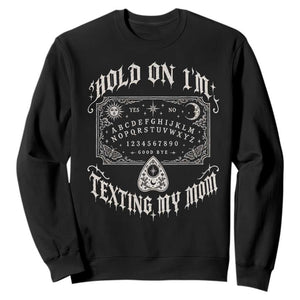 Hold On I Am Texting My Mom Gothic Halloween Sweatshirt Funny Talking board