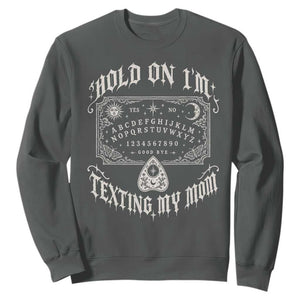 Hold On I Am Texting My Mom Gothic Halloween Sweatshirt Funny Talking board