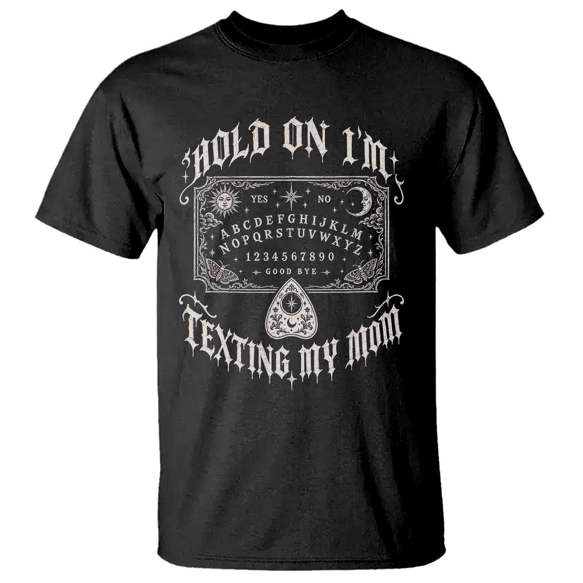 Hold On I Am Texting My Mom Gothic Halloween T Shirt Funny Talking board