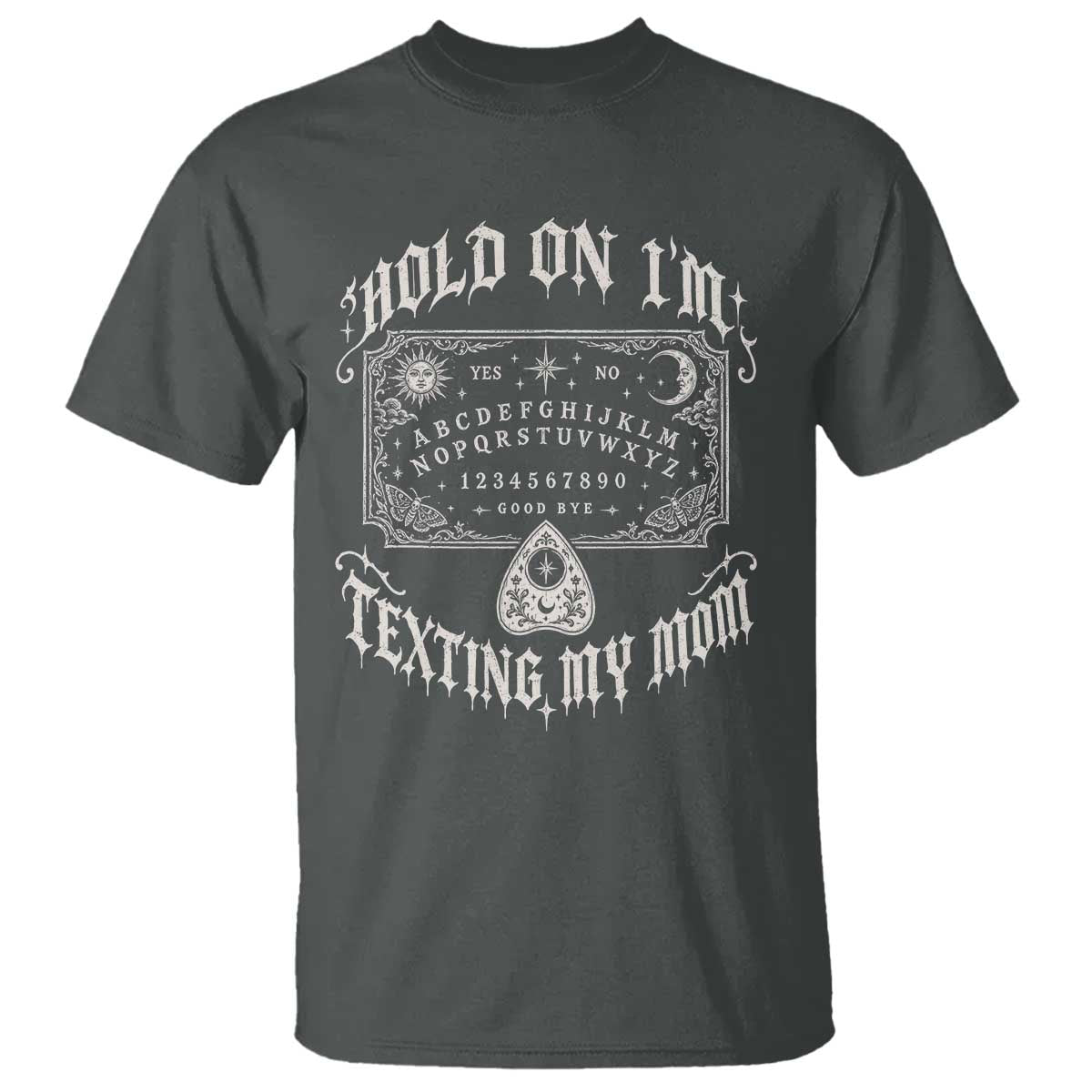 Hold On I Am Texting My Mom Gothic Halloween T Shirt Funny Talking board