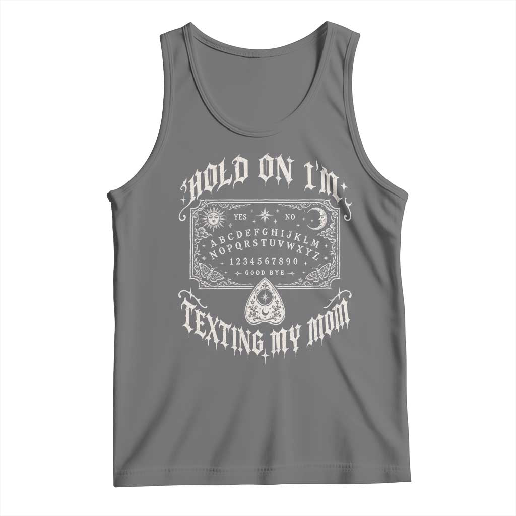 Hold On I Am Texting My Mom Gothic Halloween Tank Top Funny Talking board