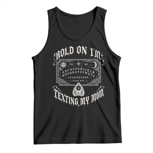 Hold On I Am Texting My Mom Gothic Halloween Tank Top Funny Talking board