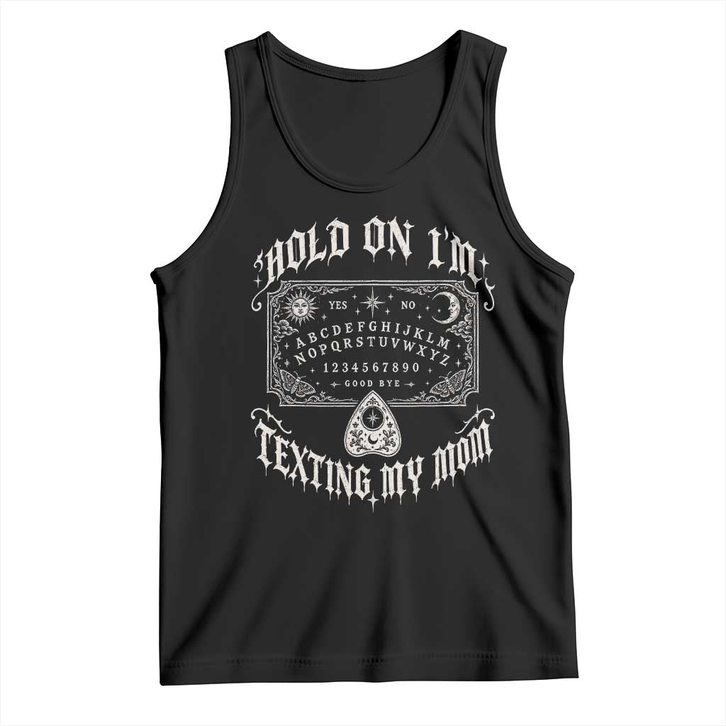 Hold On I Am Texting My Mom Gothic Halloween Tank Top Funny Talking board