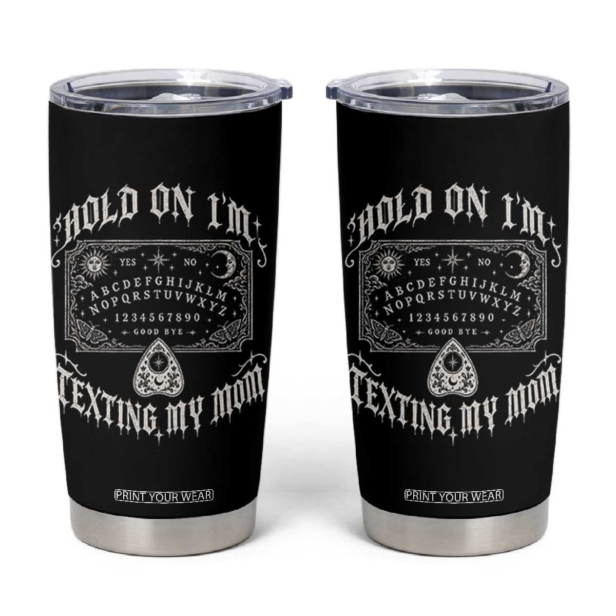 Hold On I Am Texting My Mom Gothic Halloween Tumbler Cup Funny Talking board