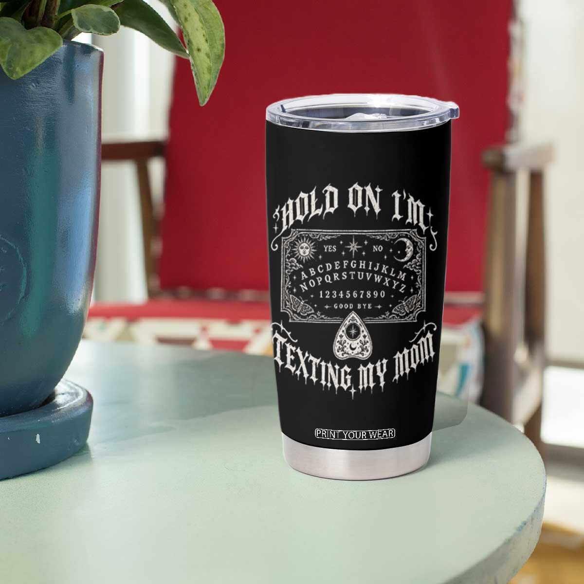 Hold On I Am Texting My Mom Gothic Halloween Tumbler Cup Funny Talking board