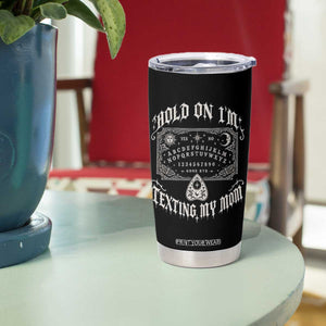 Hold On I Am Texting My Mom Gothic Halloween Tumbler Cup Funny Talking board