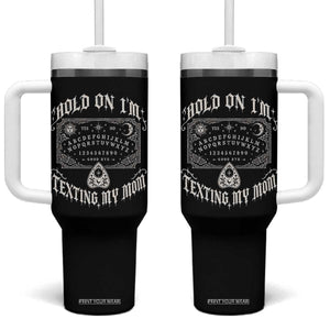Hold On I Am Texting My Mom Gothic Halloween Tumbler With Handle Funny Talking board