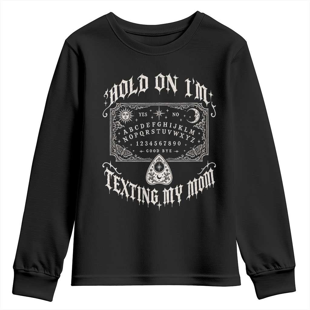 Hold On I Am Texting My Mom Gothic Halloween Youth Sweatshirt Funny Talking board