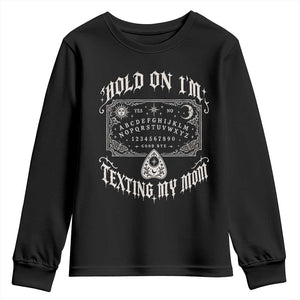 Hold On I Am Texting My Mom Gothic Halloween Youth Sweatshirt Funny Talking board